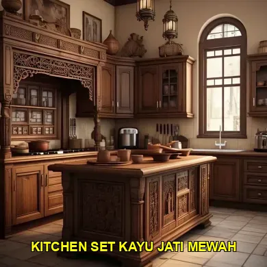 Keanggunan dan Kualitas Kitchen Set Kayu Jati Mewah